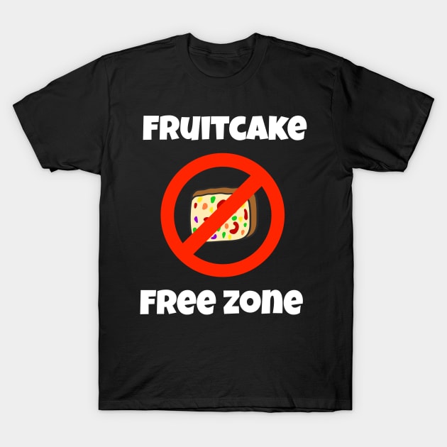 Fruitcake Free Zone Funny Cancel Christmas Cake T-Shirt by faiiryliite